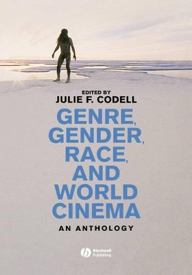 Genre, Gender, Race and World Cinema: An Anthology by Professor Julie F. Codell 9781405132329