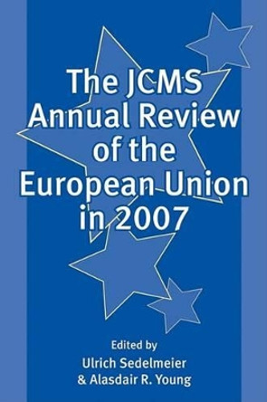 The JCMS Annual Review of the European Union in 2007 by Ulrich Sedelmeier 9781405179775