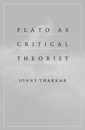 Plato as Critical Theorist by Jonny Thakkar