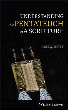 Understanding the Pentateuch as a Scripture by James W. Watts 9781405196390