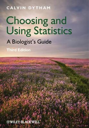 Choosing and Using Statistics: A Biologist's Guide by Calvin Dytham 9781405198387