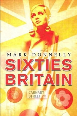 Sixties Britain: Culture, Society and Politics by Mark Donnelly 9781405801102