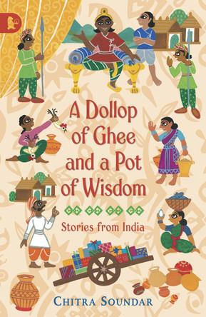 A Dollop of Ghee and a Pot of Wisdom by Chitra Soundar 9781406317022