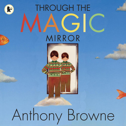 Through the Magic Mirror by Anthony Browne 9781406326284