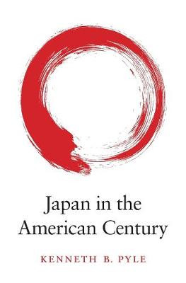 Japan in the American Century by Kenneth B. Pyle