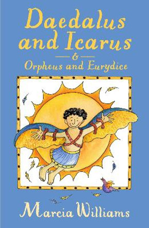 Daedalus and Icarus and Orpheus and Eurydice by Marcia Williams 9781406371567