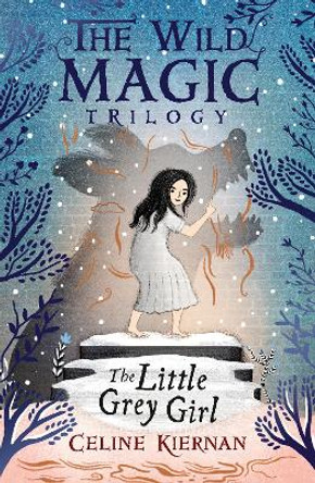 The Little Grey Girl (The Wild Magic Trilogy, Book Two) by Celine Kiernan 9781406373929