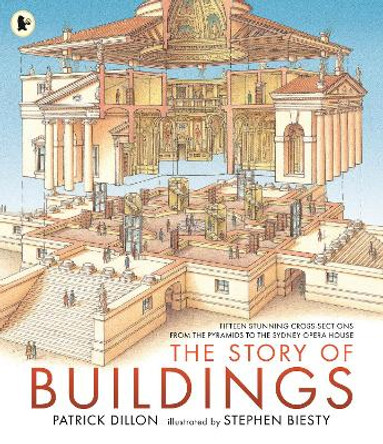 The Story of Buildings: Fifteen Stunning Cross-sections from the Pyramids to the Sydney Opera House by Patrick Dillon 9781406381689