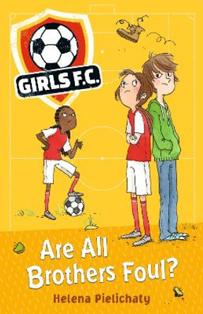 Girls FC 3: Are All Brothers Foul? by Helena Pielichaty 9781406383492