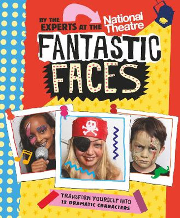 Fantastic Faces: Transform yourself into 12 dramatic characters by National Theatre 9781406384154