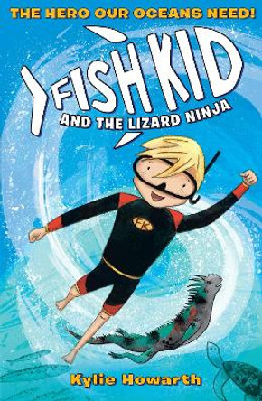 Fish Kid and the Lizard Ninja by Kylie Howarth 9781406389630