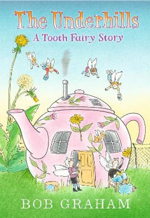 The Underhills: A Tooth Fairy Story by Bob Graham 9781406387612