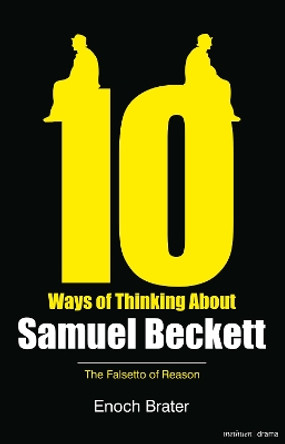 Ten Ways of Thinking About Samuel Beckett: The Falsetto of Reason by Enoch Brater 9781408137222