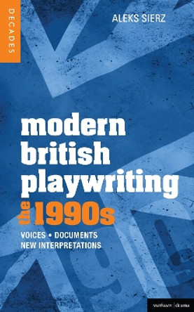 Modern British Playwriting: The 1990s by Aleks Sierz 9781408181331