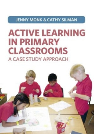 Active Learning in Primary Classrooms: A Case Study Approach by Jenny Monk 9781408232880