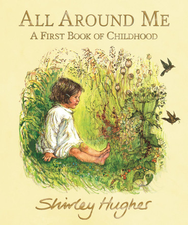 All Around Me: A First Book of Childhood by Shirley Hughes 9781406390308