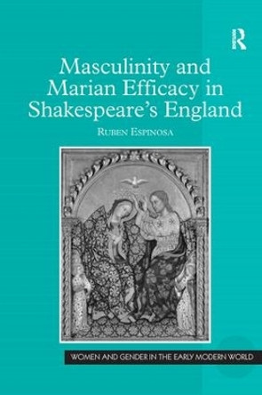 Masculinity and Marian Efficacy in Shakespeare's England by Ruben Espinosa 9781409401162