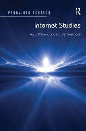 Internet Studies: Past, Present and Future Directions by Panayiota Tsatsou 9781409446415