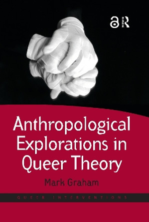 Anthropological Explorations in Queer Theory by Mark Graham 9781409450665