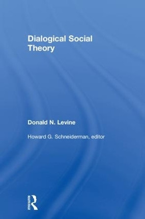 Dialogical Social Theory by Donald N. Levine 9781412865500