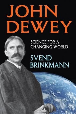 John Dewey: Science for a Changing World by Svend Brinkmann 9781412852739