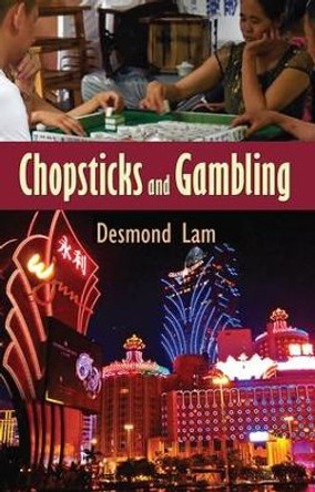 Chopsticks and Gambling by Desmond Lam 9781412853934