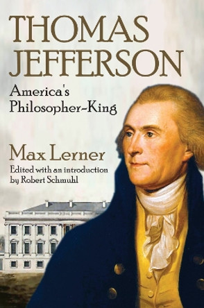 Thomas Jefferson: America's Philosopher-King by Max Lerner 9781412852760