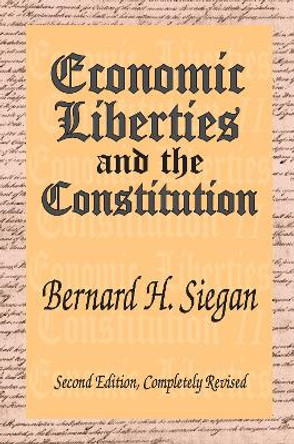 Economic Liberties and the Constitution by Bernard H. Siegan 9781412805254