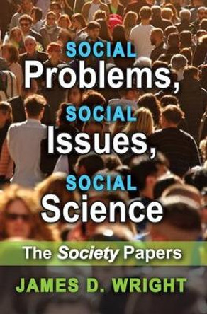 Social Problems, Social Issues, Social Science: The Society Papers by James D. Wright 9781412865012