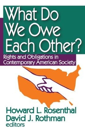 What Do We Owe Each Other?: Rights and Obligations in Contemporary American Society by Howard Rosenthal 9781412807234