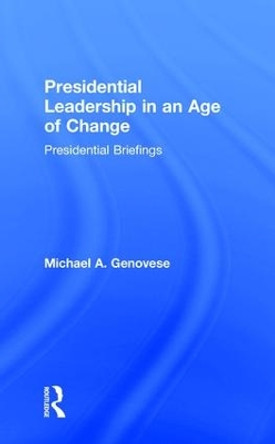 Presidential Leadership in an Age of Change by Michael A. Genovese 9781412862547