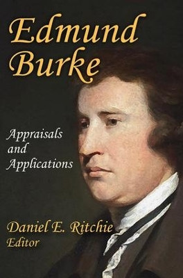 Edmund Burke: Appraisals and Applications by Daniel E. Ritchie 9781412862929