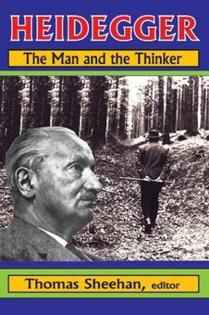 Heidegger: The Man and the Thinker by Thomas Sheehan 9781412810845