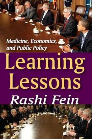 Learning Lessons: Medicine, Economics, and Public Policy by Rashi Fein 9781412810807