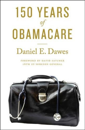 150 Years of ObamaCare by Daniel E. Dawes 9781421419633