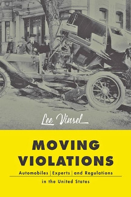 Moving Violations: Automobiles, Experts, and Regulations in the United States by Lee Vinsel 9781421429656
