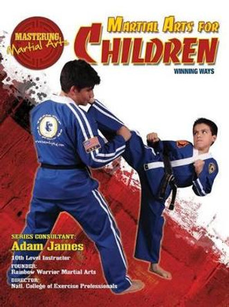 Martial Arts for Children: Winning Ways by Nathan Johnson 9781422232422