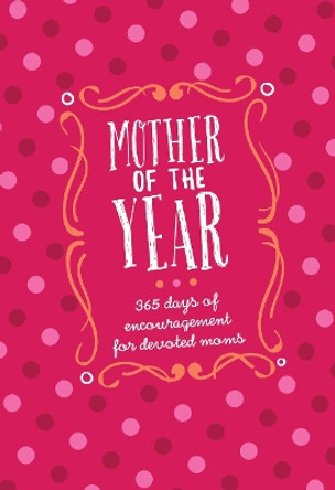 Mother of the Year:365 Days of Encouragement for Devoted Moms by Kendra Smiley 9781424558308