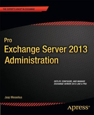 Pro Exchange Server 2013 Administration by Jaap Wesselius 9781430246954