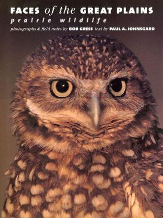 Faces of the Great Plains: Prairie Wildlife by Paul A. Johnsgard