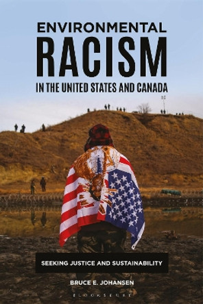 Environmental Racism in the United States and Canada: Seeking Justice and Sustainability by Bruce E. Johansen 9781440864025