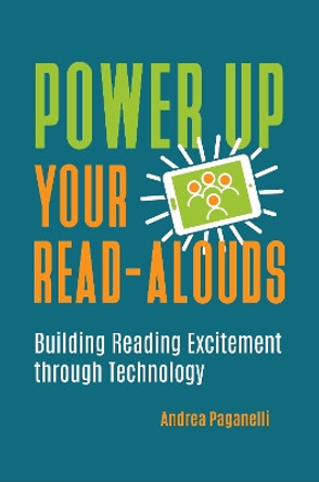 Power Up Your Read-Alouds: Building Reading Excitement through Technology by Andrea Paganelli 9781440865206