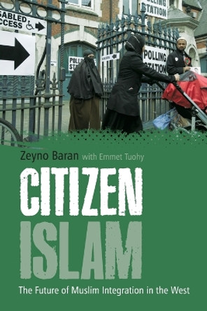 Citizen Islam: The Future of Muslim Integration in the West by Zeyno Baran 9781441112484