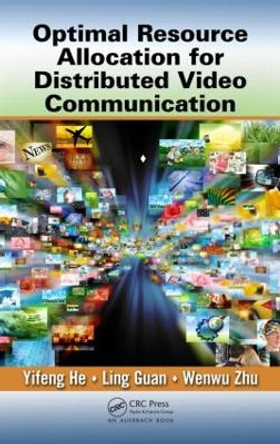 Optimal Resource Allocation for Distributed Video Communication by Yifeng He 9781439875148