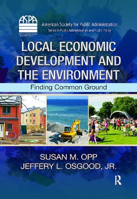 Local Economic Development and the Environment: Finding Common Ground by Susan M. Opp 9781439880081