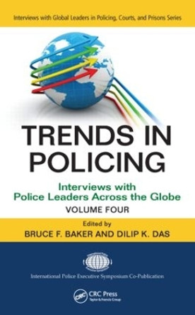 Trends in Policing: Interviews with Police Leaders Across the Globe, Volume Four by Bruce F. Baker 9781439880739