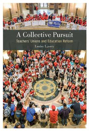 A Collective Pursuit: Teachers' Unions and Education Reform by Lesley Lavery 9781439919354