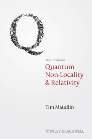 Quantum Non-Locality and Relativity: Metaphysical Intimations of Modern Physics by Tim Maudlin 9781444331264