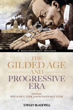 The Gilded Age and Progressive Era: A Documentary Reader by William A. Link 9781444331394