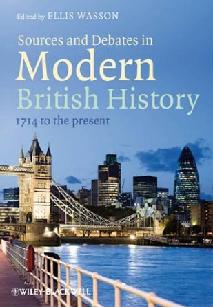 Sources and Debates in Modern British History: 1714 to the Present by Ellis Wasson 9781444333718